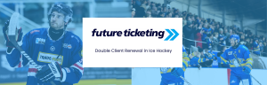 Future Ticketing announces partnership renewals with two ice hockey clubs